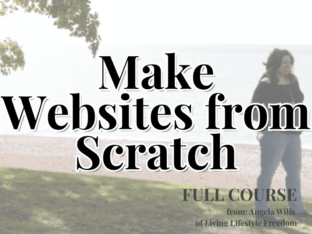 A person stands by a lake under a tree with large text reading, "Make Websites from Scratch." Smaller text invites you to get your ideas online with a full course by Angela Wills of Living Lifestyle Freedom.